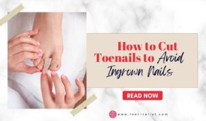 How to Cut Toenails to Avoid Ingrown Nails
