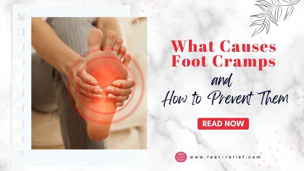 What Causes Foot Cramps and How to Prevent Them - Feet Relief