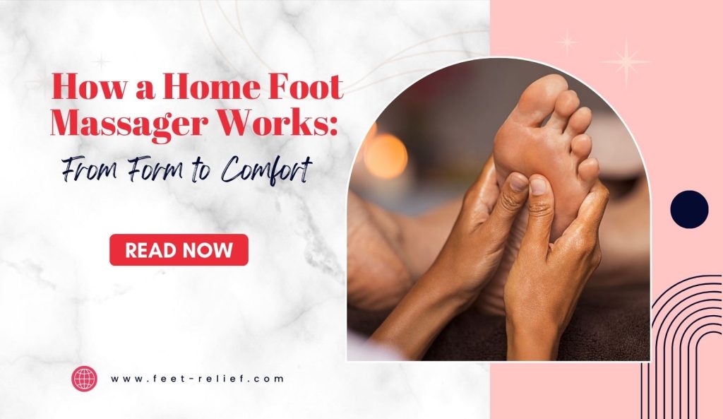 How a Home Foot Massager Works: From Form to Comfort