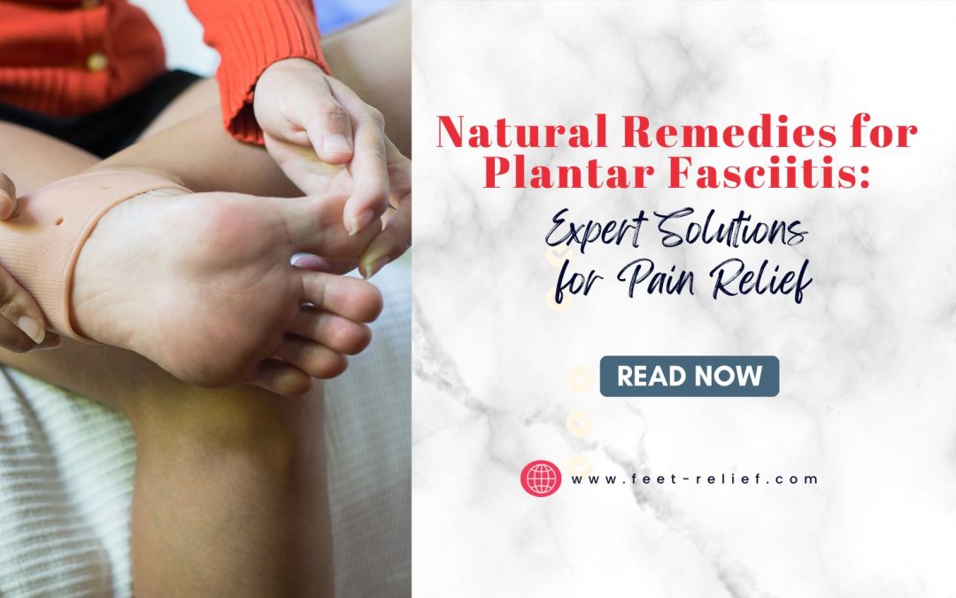 Natural Remedies for Plantar Fasciitis: Expert Solutions for Pain Relief