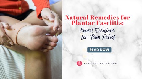 Natural Remedies for Plantar Fasciitis: Expert Solutions for Pain Relief