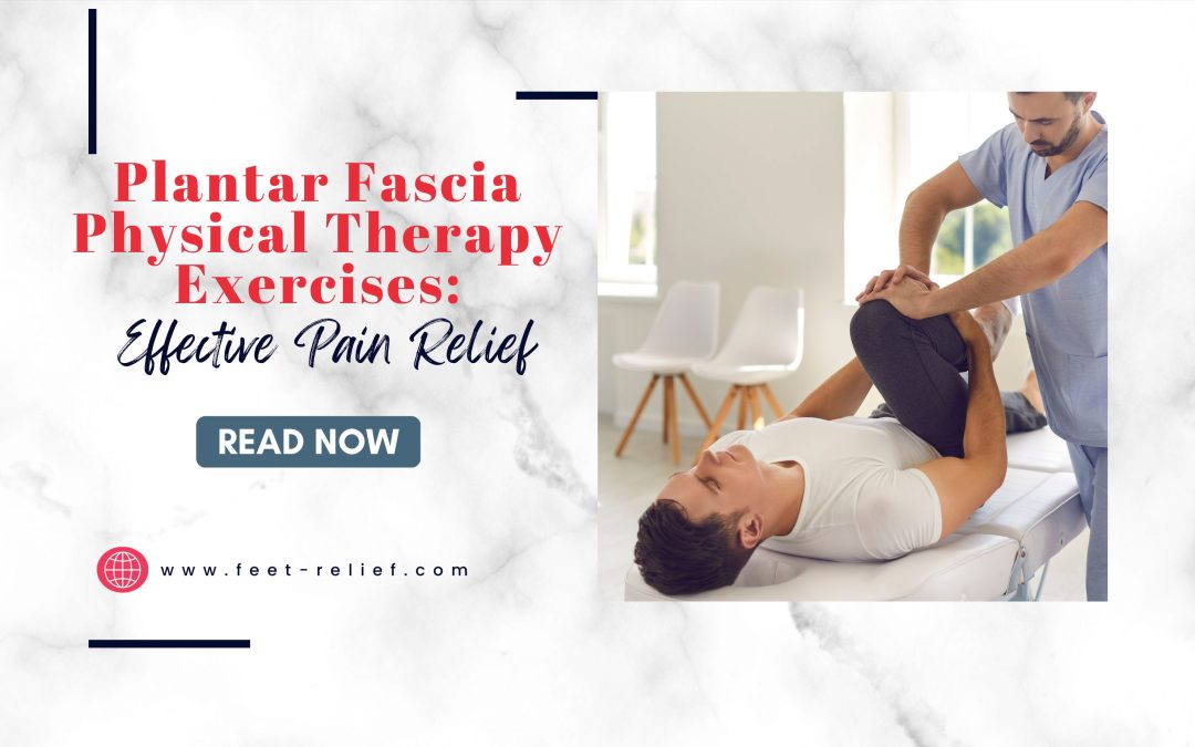 Plantar Fascia Physical Therapy Exercises Effective Pain Relief
