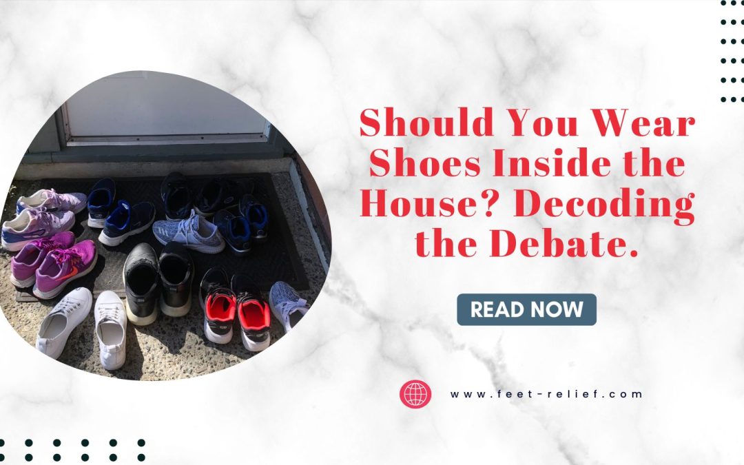 Should You Wear Shoes Inside the House? Decoding the Debate.