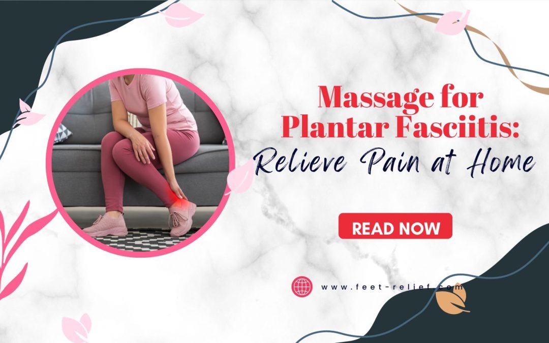 Massage for Plantar Fasciitis: Relieve Pain at Home