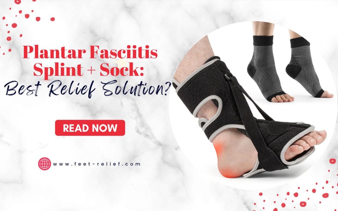 Plantar Fasciitis Splint + Sock Best Relief Solution?