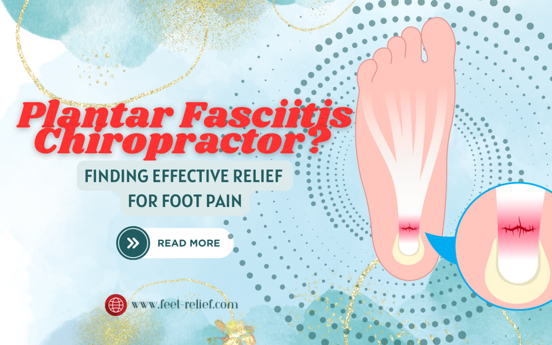 Plantar Fasciitis Chiropractor? Finding Effective Relief For Foot Pain 