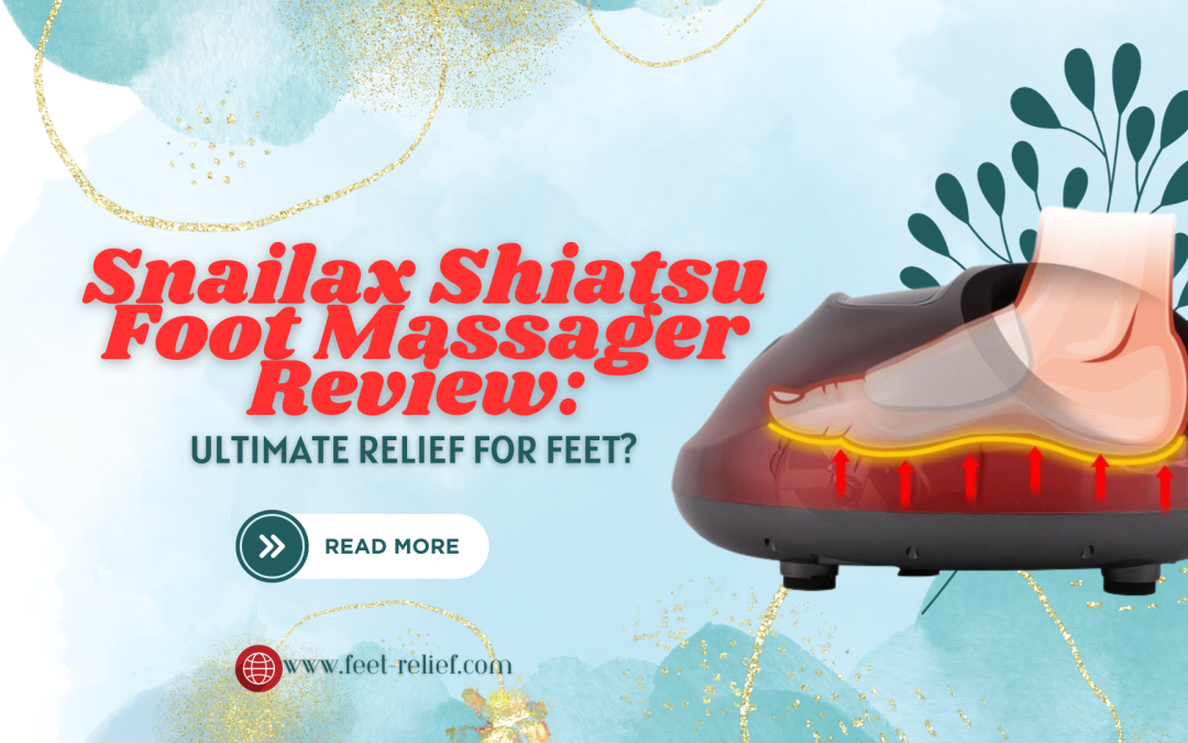 Snailax Shiatsu Foot Massager Review: Ultimate Relief for Feet?