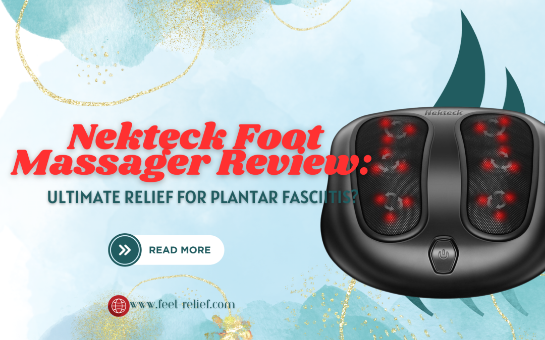 Nekteck Foot Massager Review: Ultimate Relief for Plantar Fasciitis?