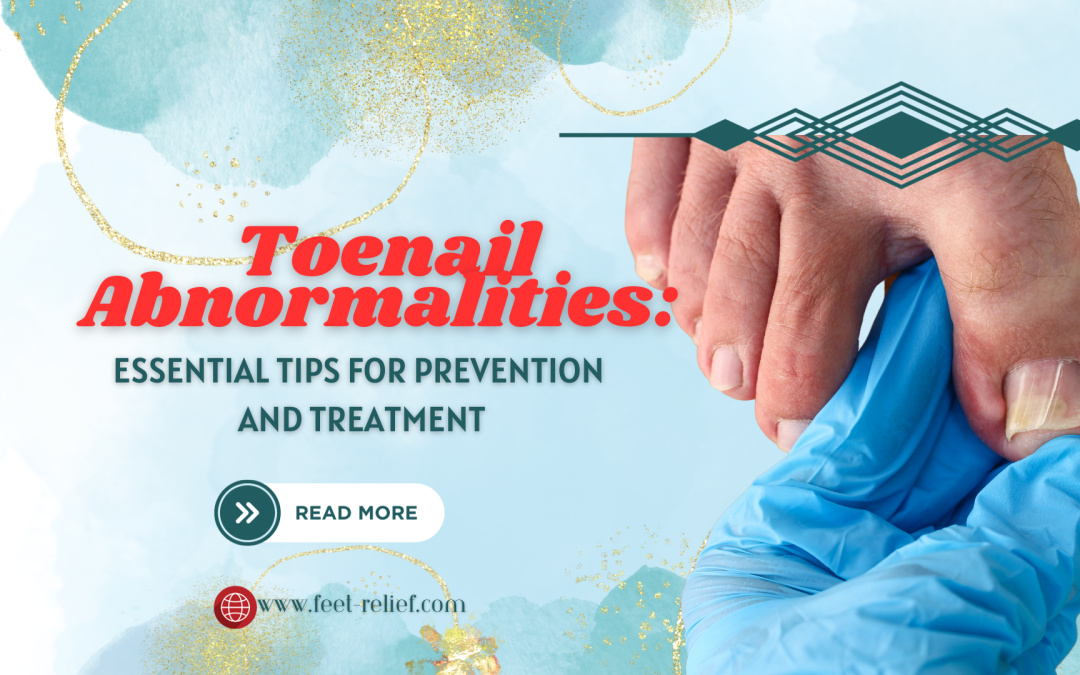 Toenail Abnormalities: Essential Tips for Prevention and Treatment