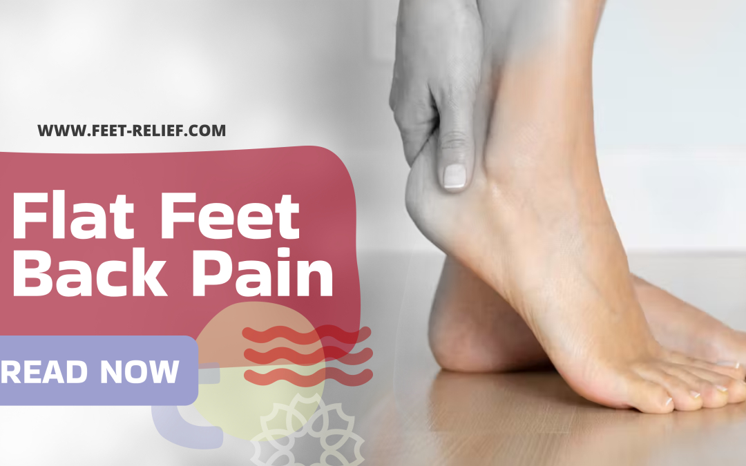 Flat Feet Back Pain: The Connection and Solutions