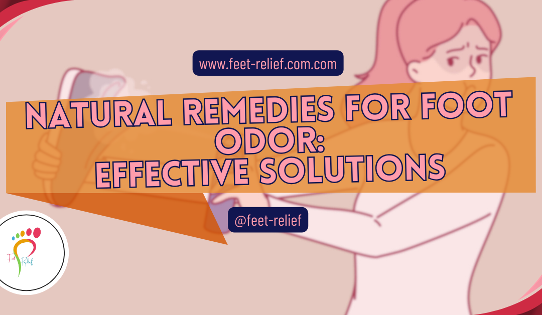 Natural Remedies for Foot Odor: Effective Solutions