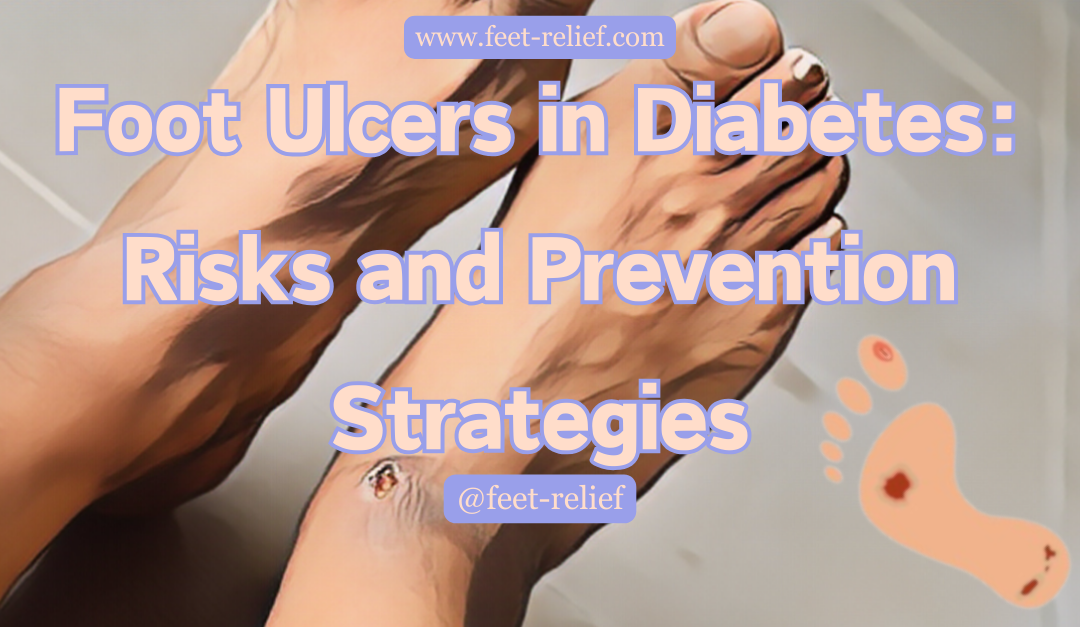 Foot Ulcers in Diabetes: Risks and Prevention Strategies