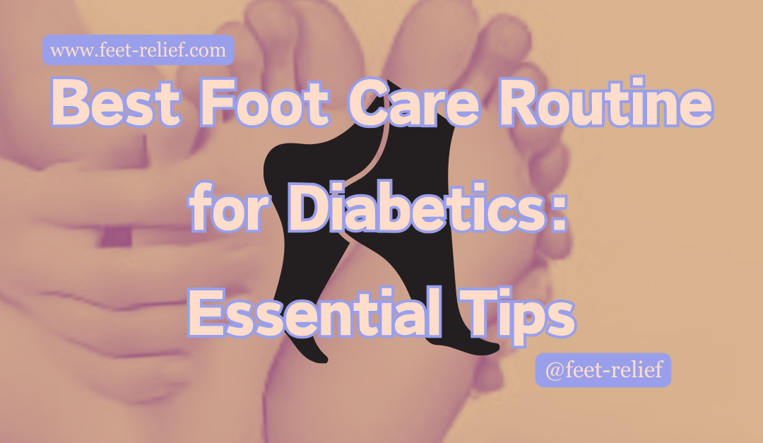 Best Foot Care Routine for Diabetics: Essential Tips
