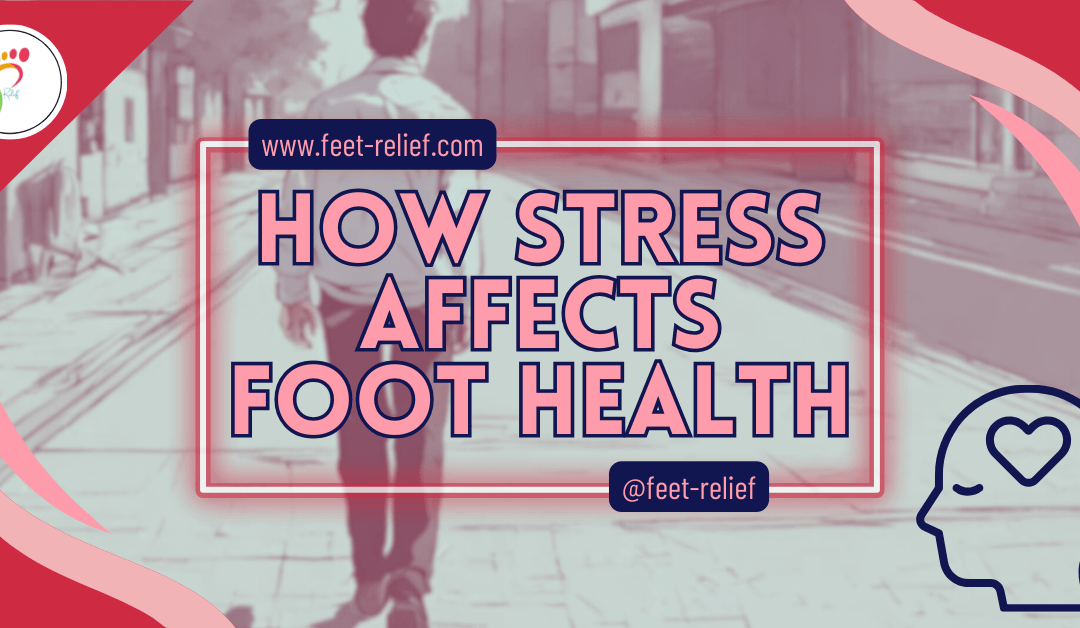 How Stress Affects Foot Health