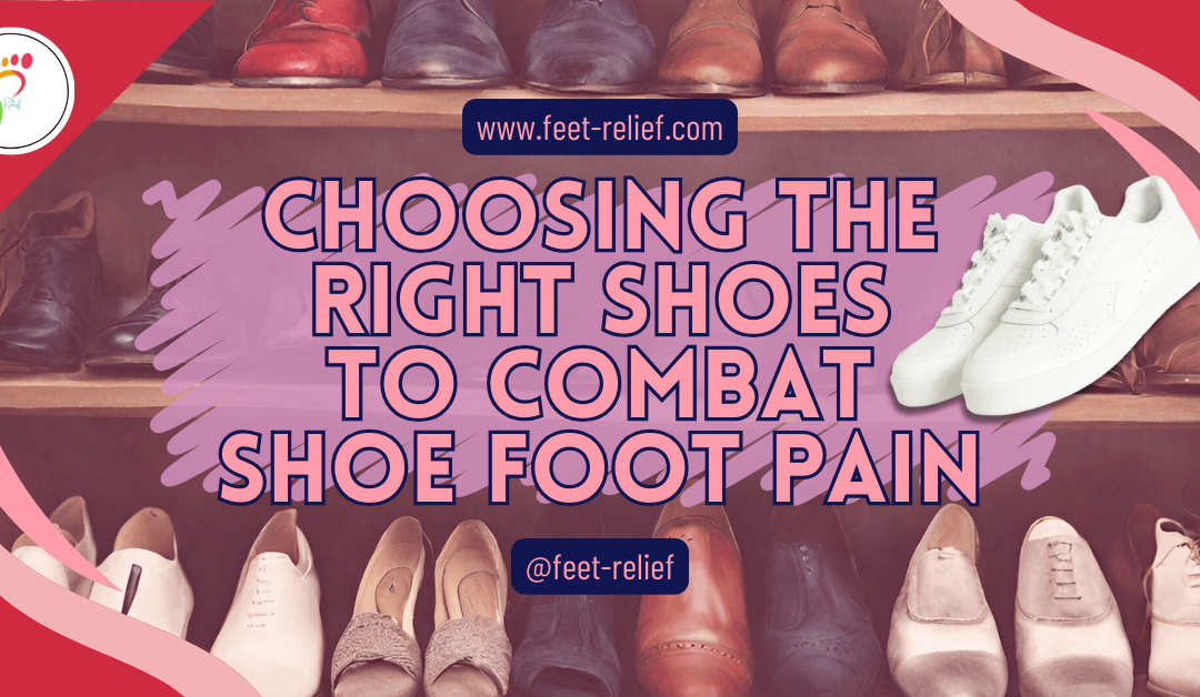 Choosing the Right Shoes to Combat Shoe Foot Pain
