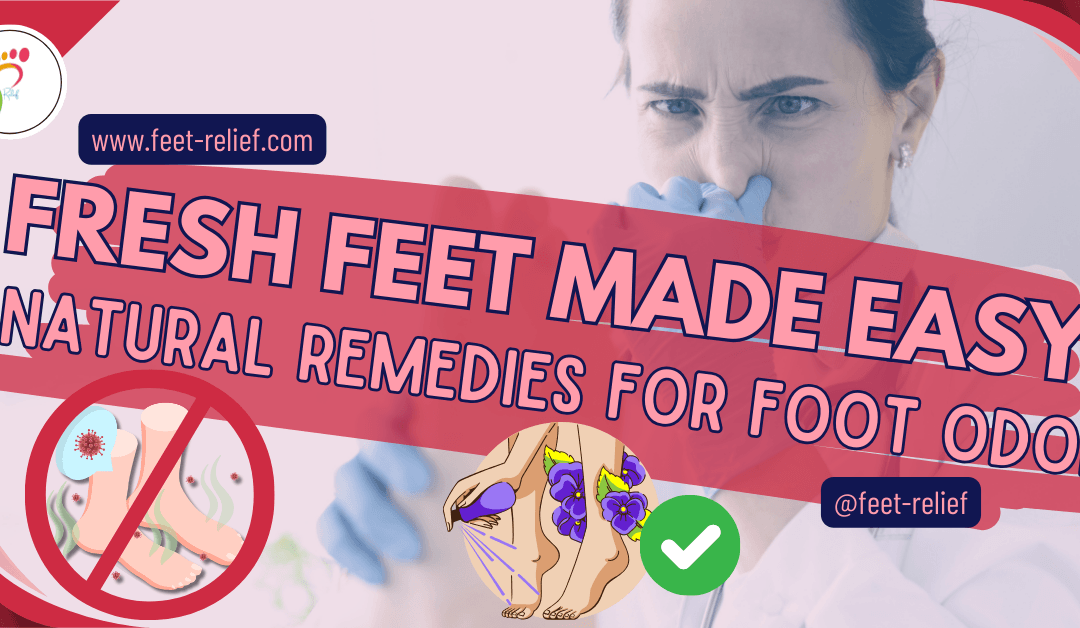 Fresh Feet Made Easy: Natural Remedies for Foot Odor
